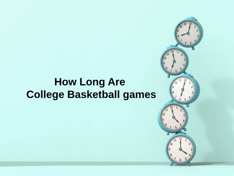How Long Are College Basketball games