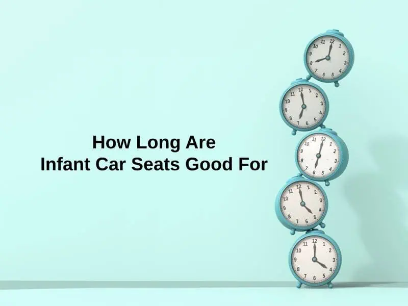 How Long Are Infant Car Seats Good For