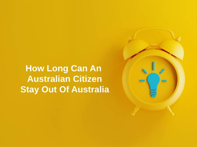 How-Long-Can-An-Australian-Citizen-Stay-Out-Of-Australia