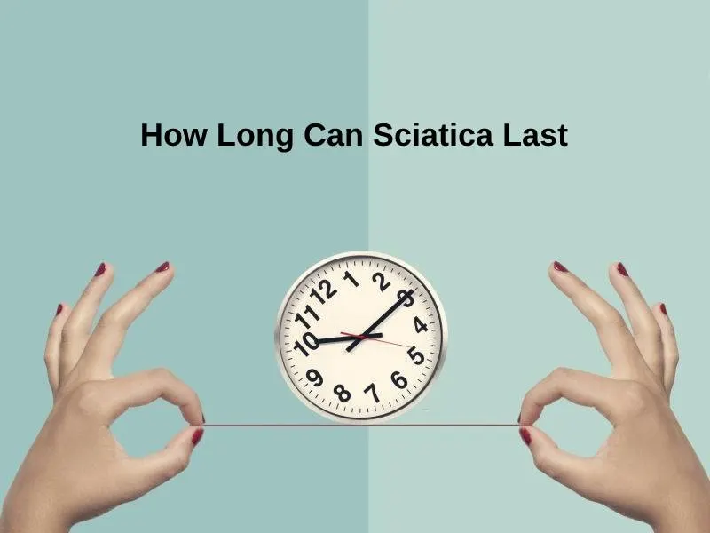 How Long Can Sciatica Last