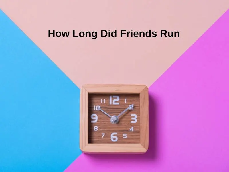 How Long Did Friends Run