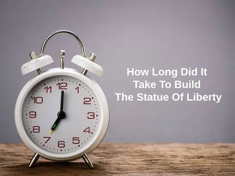 How Long Did It Take To Build The Statue Of Liberty