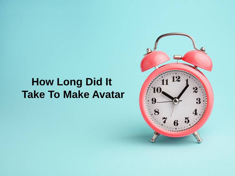 How Long Did It Take To Make Avatar