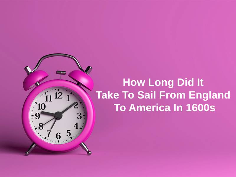 How Long Did It Take To Sail From England To America In 1600s