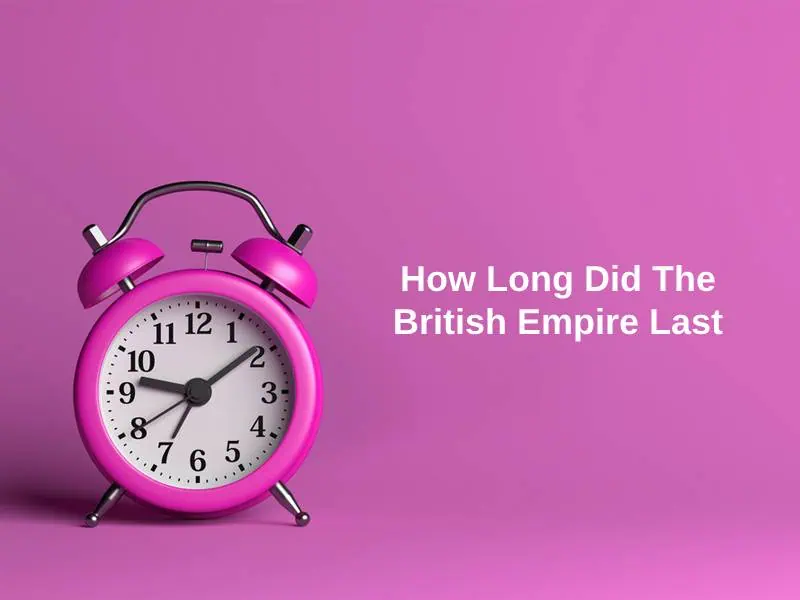 How Long Did The British Empire Last