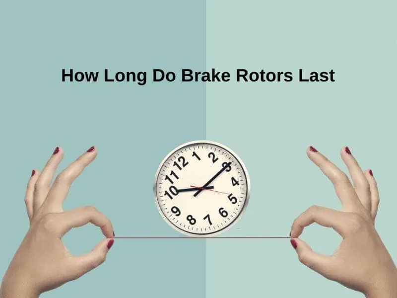 How Long Do Brake Rotors Last