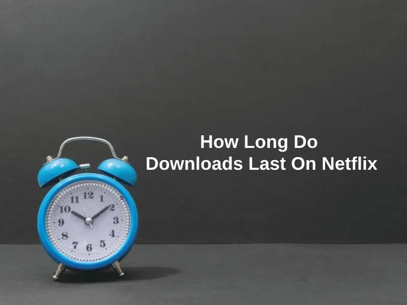 How Long Do Downloads Last On