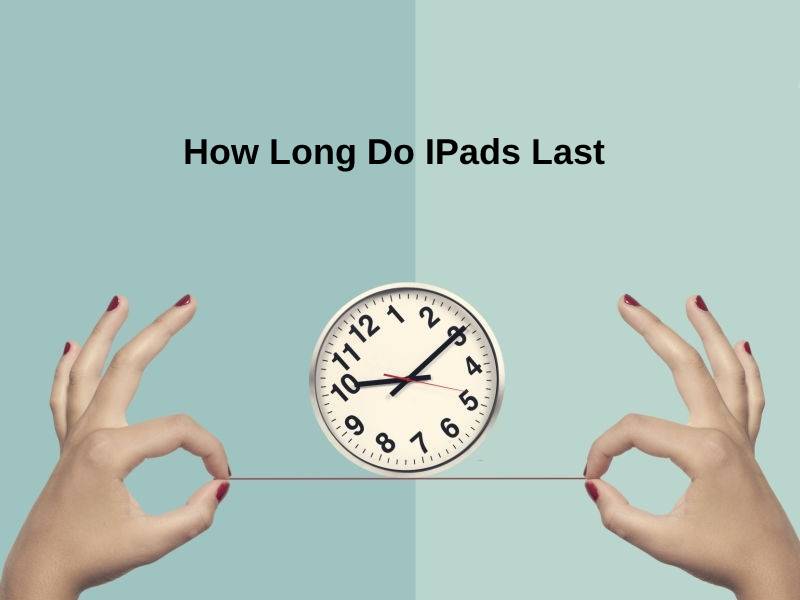 How Long Do IPads Last