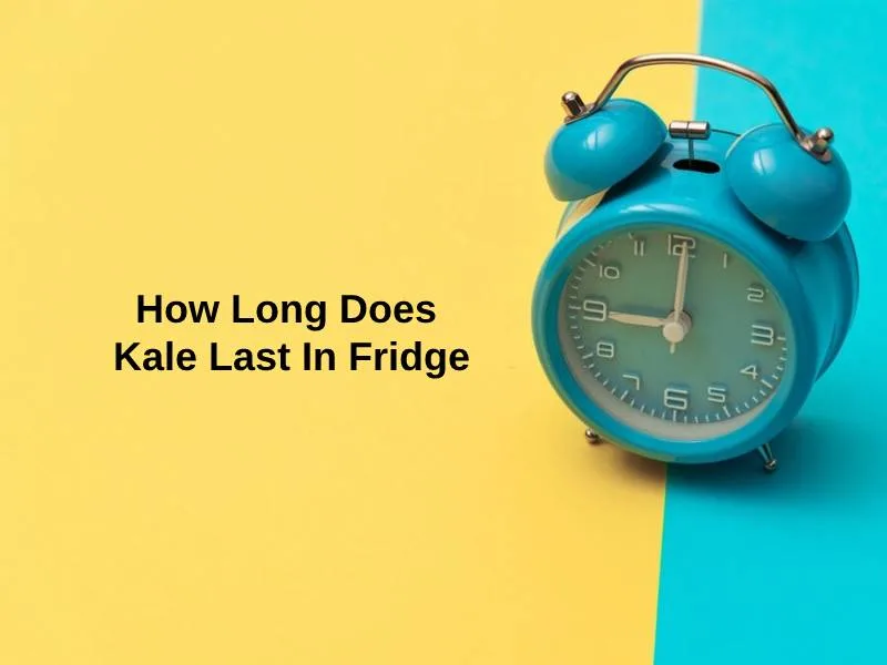 How Long Does Kale Last In Fridge