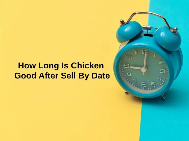 How Long Is Chicken Good After Sell By Date