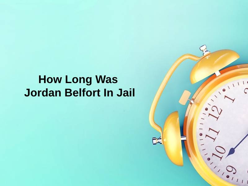 How Long Was Jordan Belfort In Jail