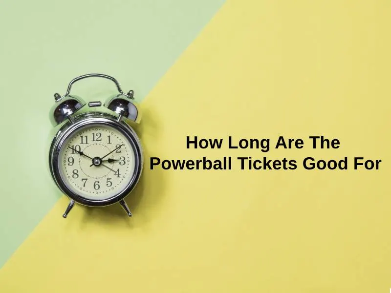 How Long Are The Powerball Tickets Good For