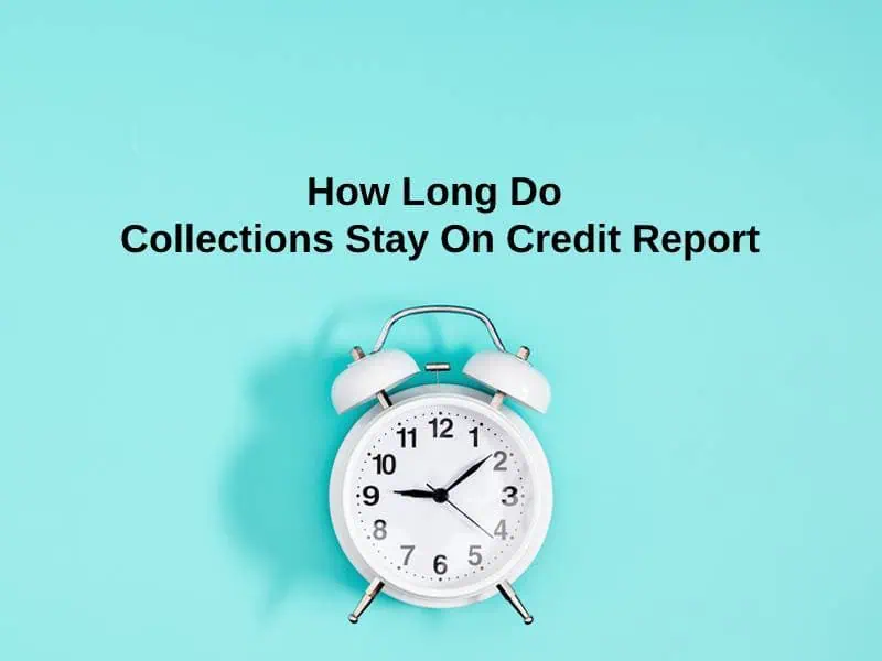How Long Do Collections Stay On Credit Report