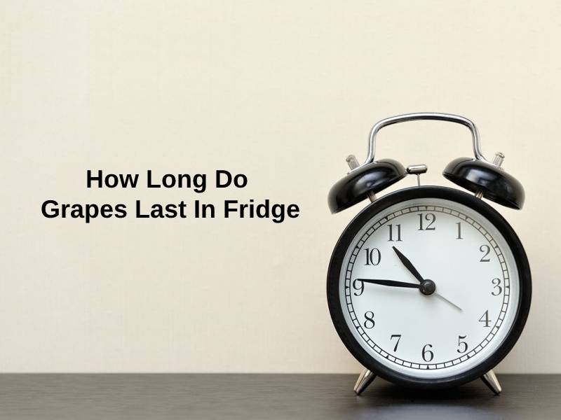 How Long Do Grapes Last In Fridge