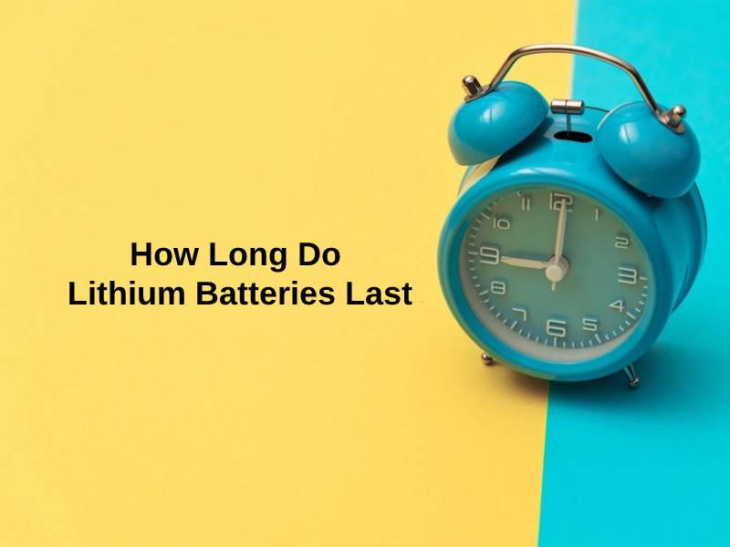 How Long Do Lithium Batteries Last 1