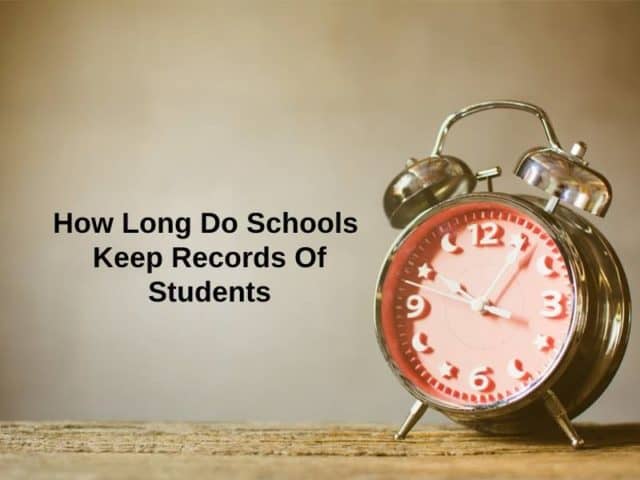 How Long Do Schools Keep Records Of Students And Why Exactly How Long