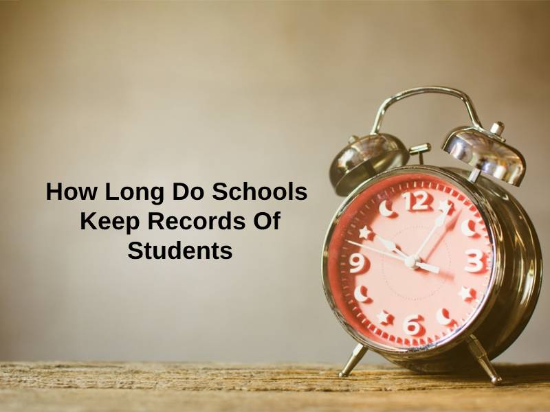 How Long Do Schools Keep Records Of Students