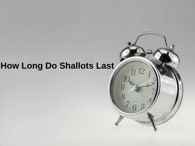 How Long Do Shallots Last