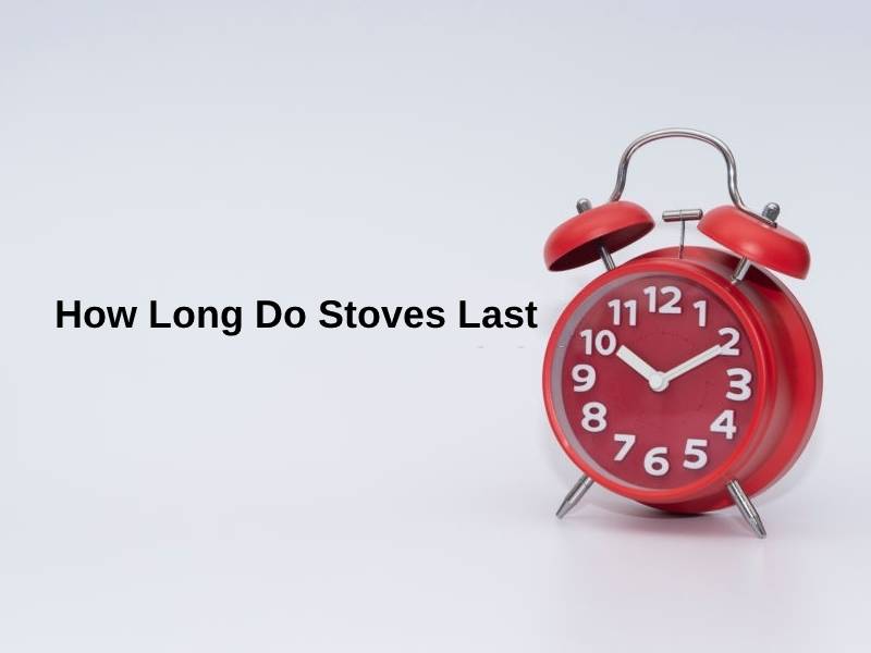 How Long Do Stoves Last