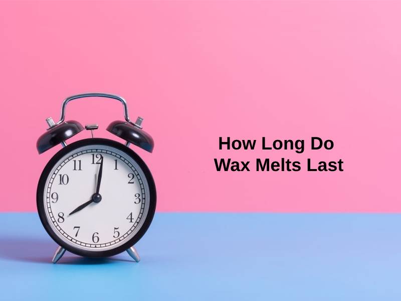How Long Do Wax Melts Last