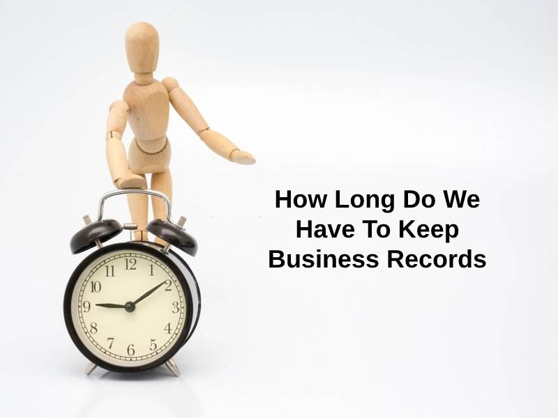 How Long Do We Have To Keep Business Records