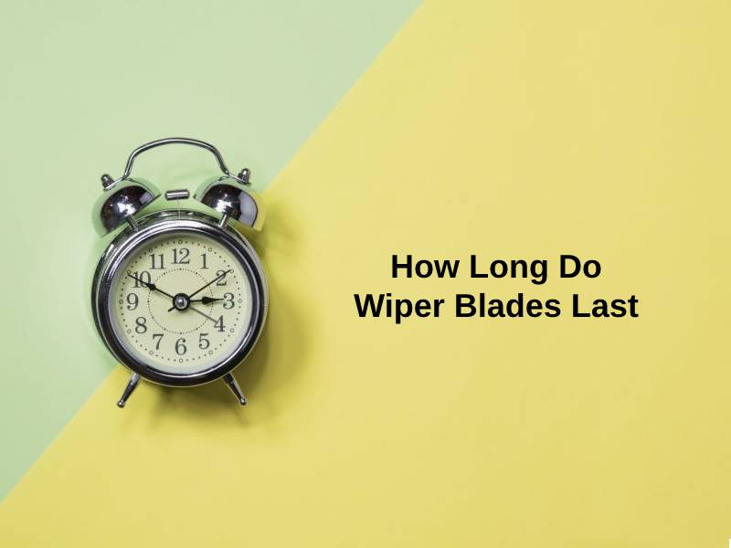 How Long Do Wiper Blades Last