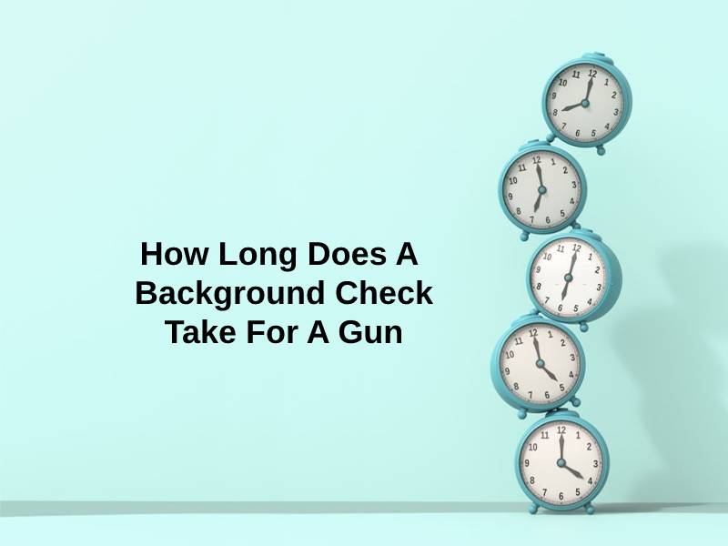 How Long Does A Background Check Take For A Gun