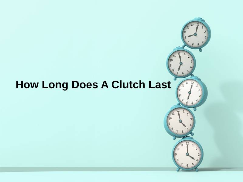 How Long Does A Clutch Last