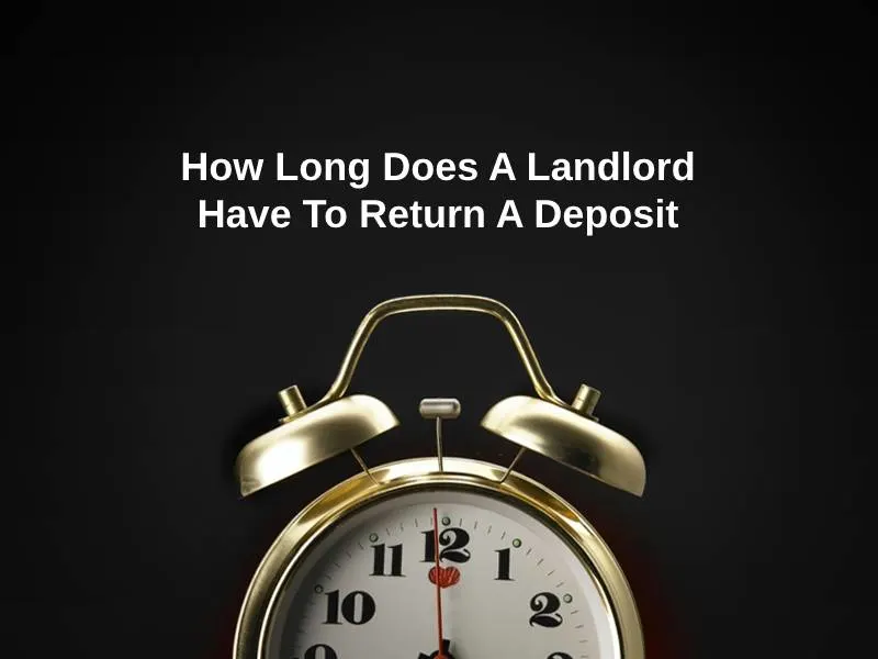 How Long Does A Landlord Have To Return A Deposit