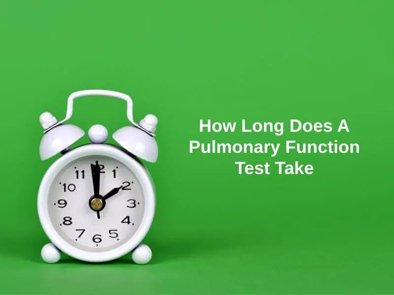 How Long Does A Pulmonary Function Test Take