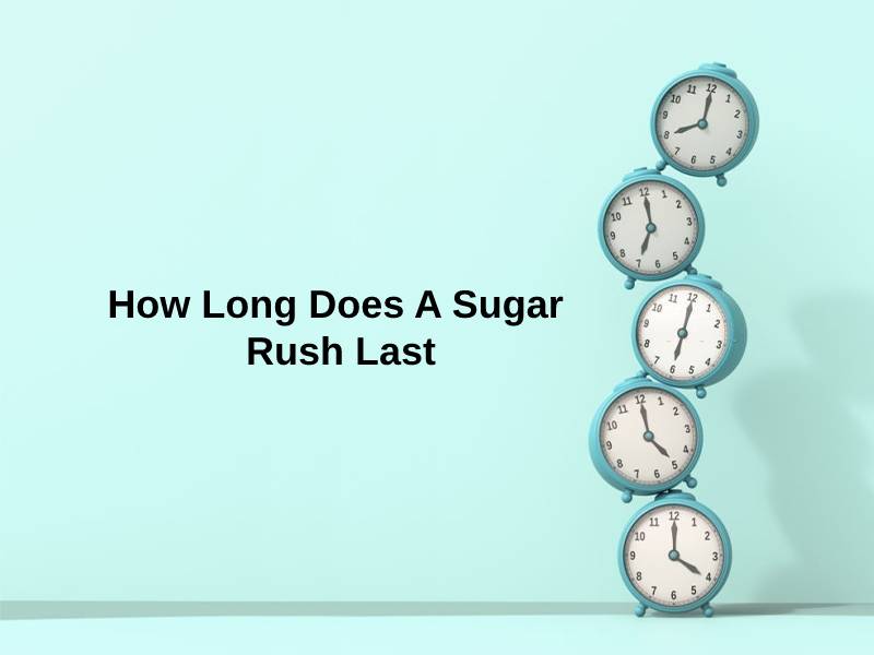 How Long Does A Sugar Rush Last