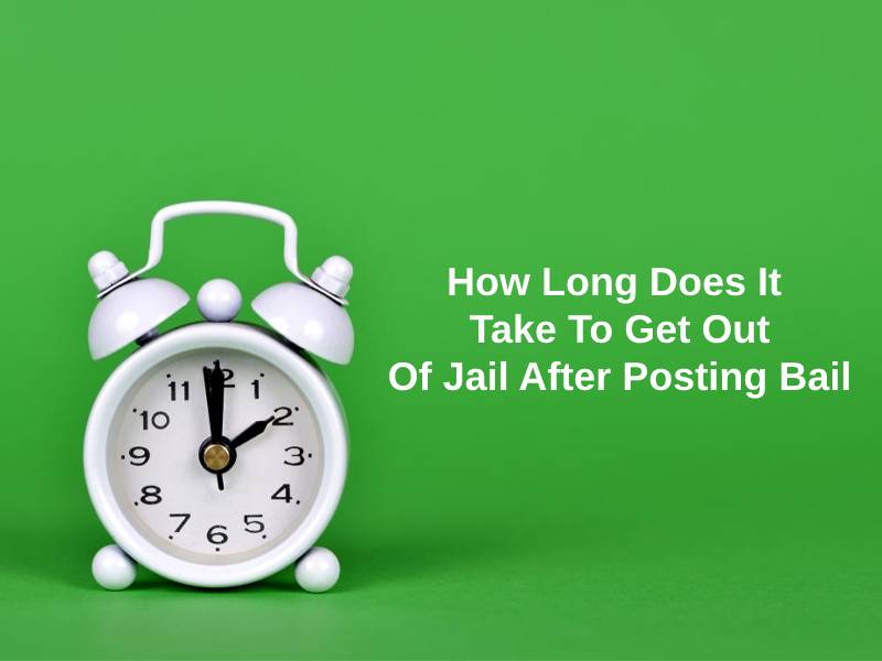 How Long Does It Take To Get Out Of Jail After Posting Bail