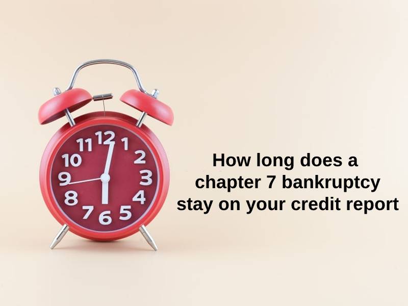 How long does a chapter 7 bankruptcy stay on your credit report