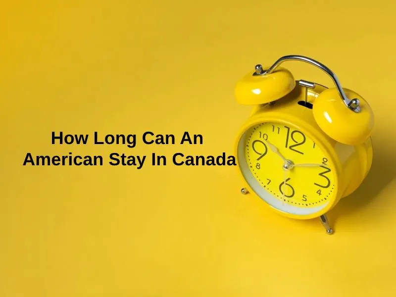 How Long Can An American Stay In Canada
