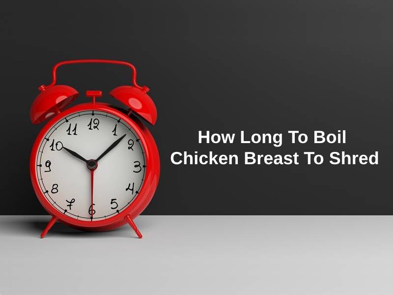 How Long To Boil Chicken Breast To Shred