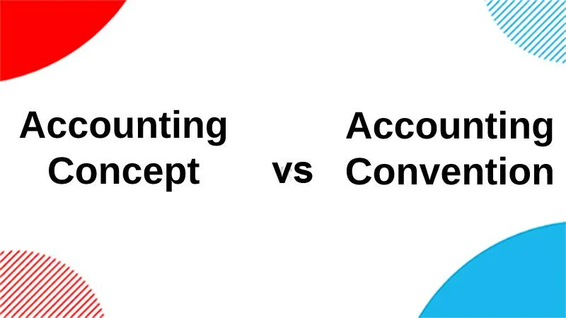 Difference Between Accounting Concept and Accounting Convention